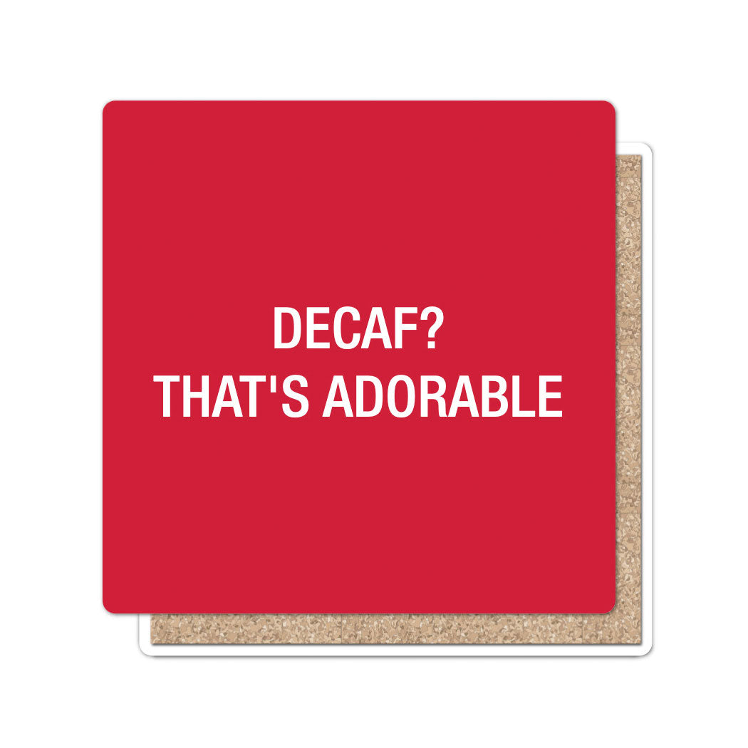 Decaf? That's adorable. Coaster