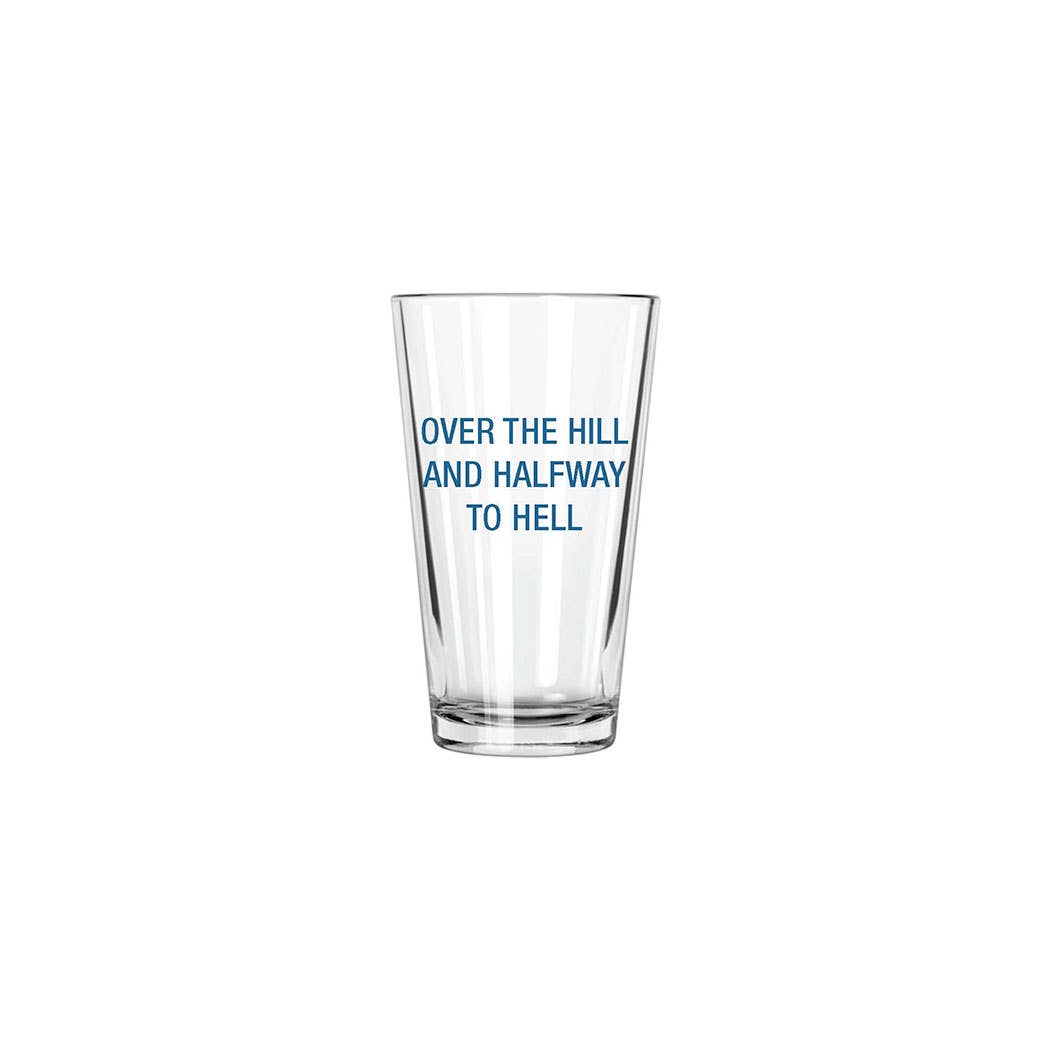 Over the hill and halfway to hell. Pint Glass