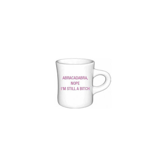 Abracadabra, nope I'm still a bitch. Diner Mug