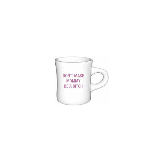 Don't make mommy be a bitch. Diner Mug