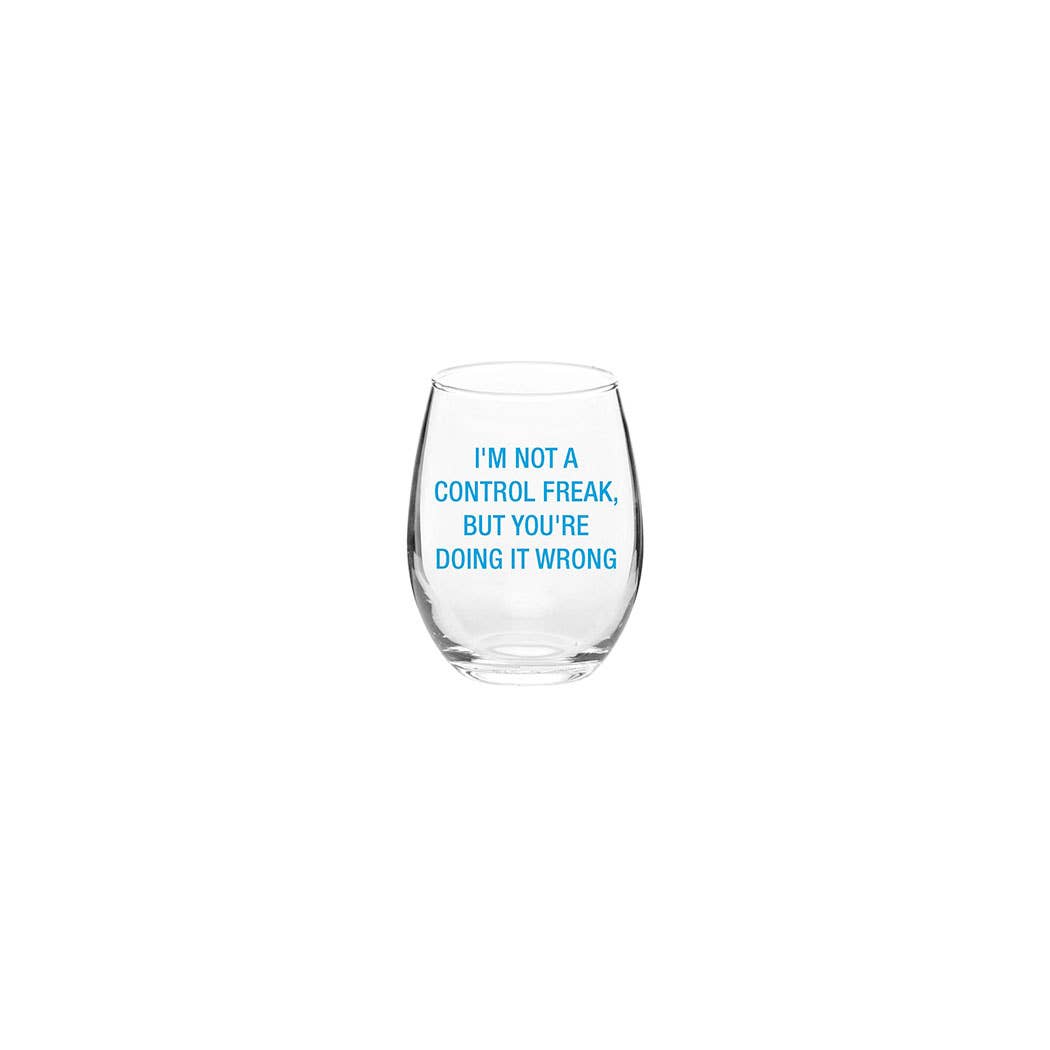 I'm not a control freak Wine Glass