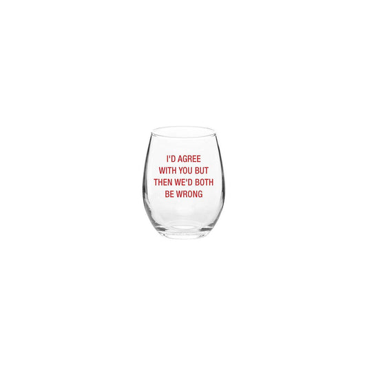 I'd agree with you but then we'd both be wrong. Wine Glass