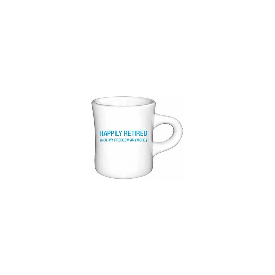 Happily Retired (not my problem anymore) Diner Mug