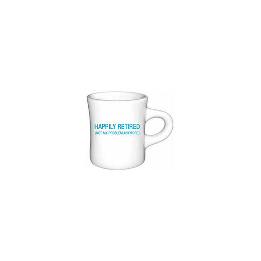 Happily Retired (not my problem anymore) Diner Mug