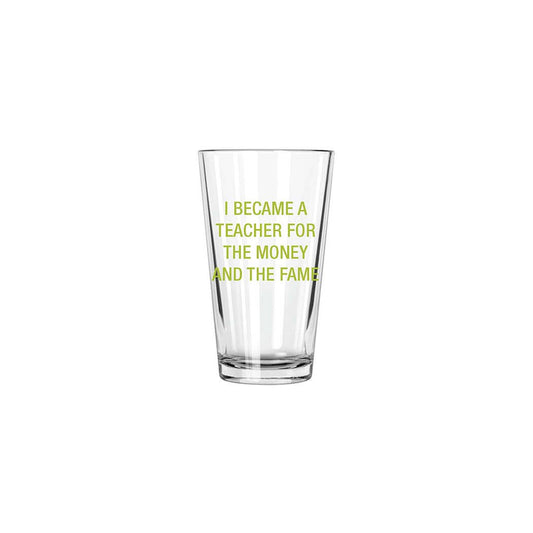 I became a teacher for the money and the fame Pint Glass