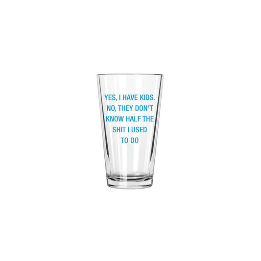 Yes, I have kids.  Pint Glass