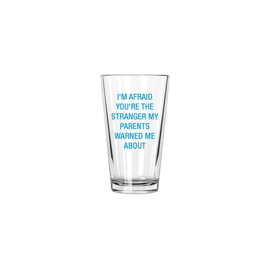 You're the stranger my parents warned me about Pint Glass