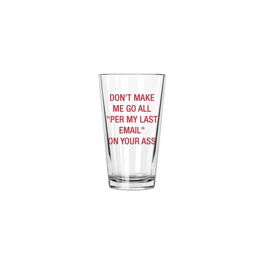 Don't make me go all "Per my last email" Pint Glass