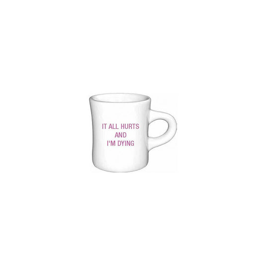 It All hurts and I'm Dying Diner Mug