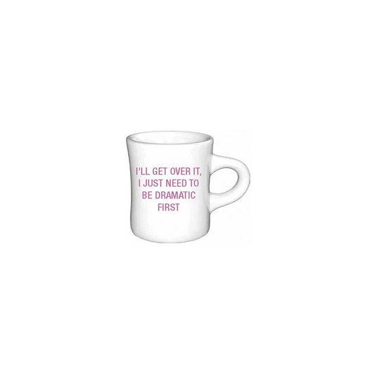 I'll get over it, I just need to be dramatic Diner Mug