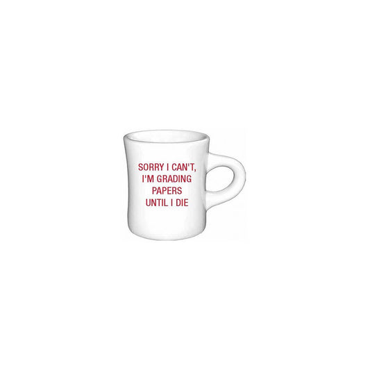 Sorry I can't, I'm grading papers until I die. Diner Mug