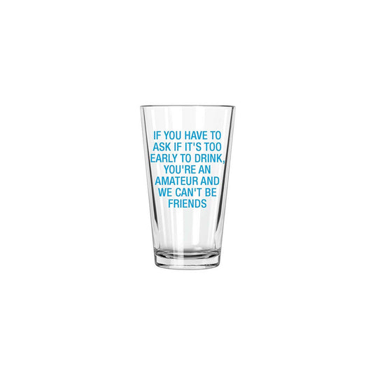 If you have to ask if it's too early to drink Pint Glass