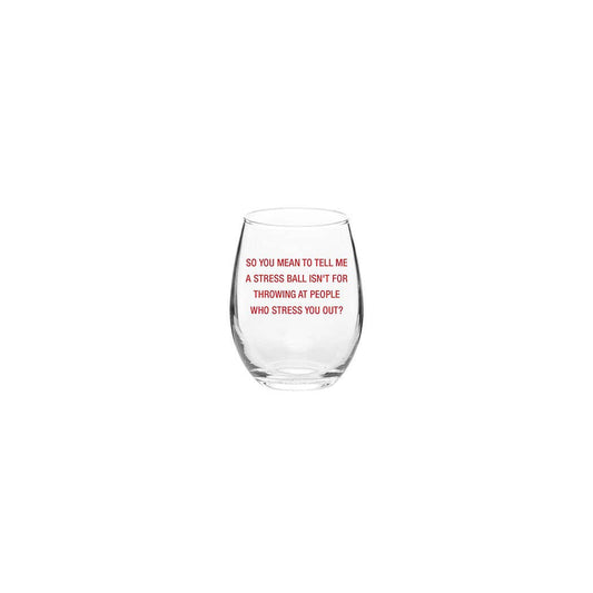 So you mean to tell me a stress ball Wine Glass