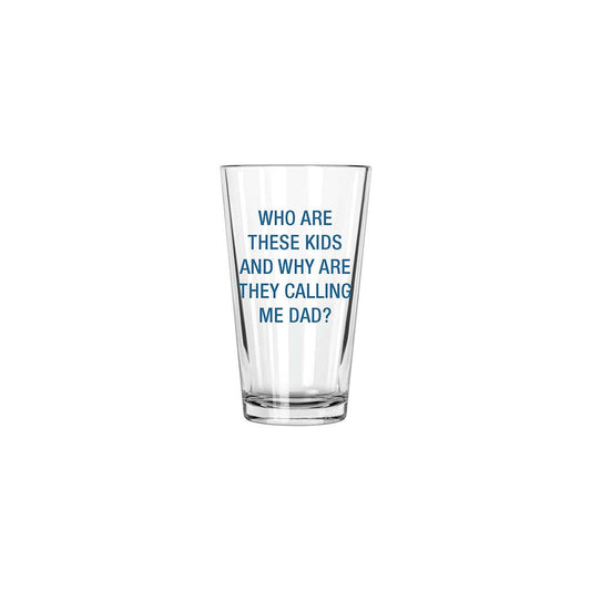 Why are they calling me Dad? Pint Glass