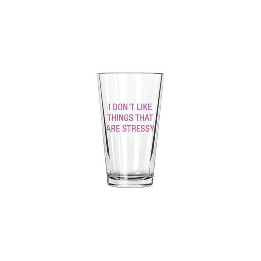 I don't like things that are stressy. Pint Glass