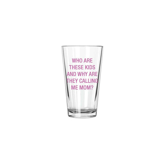 Why are they calling me Mom? Pint Glass