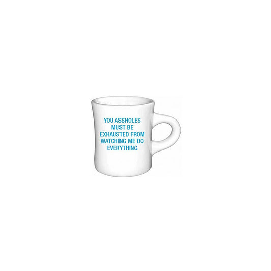 You Assholes Must Be Exhausted Diner Mug