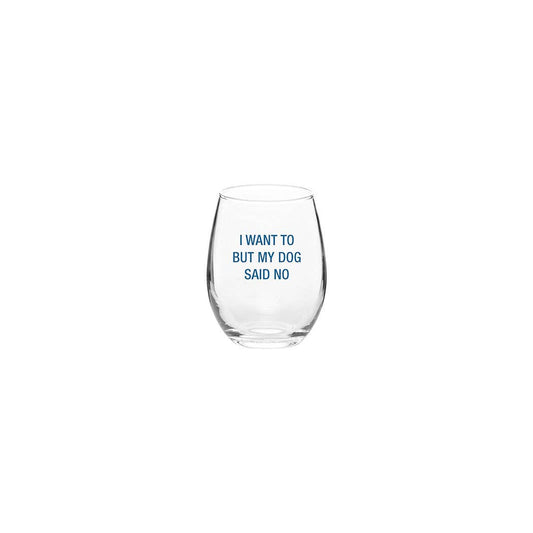 I want to but my dog said no. Wine Glass