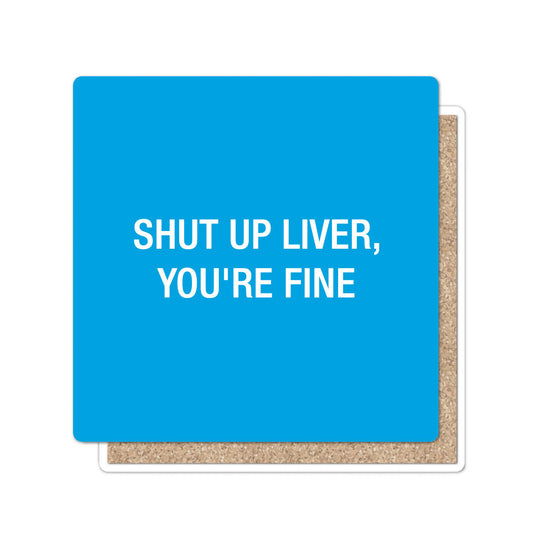 Shut up liver, you're fine. Coaster