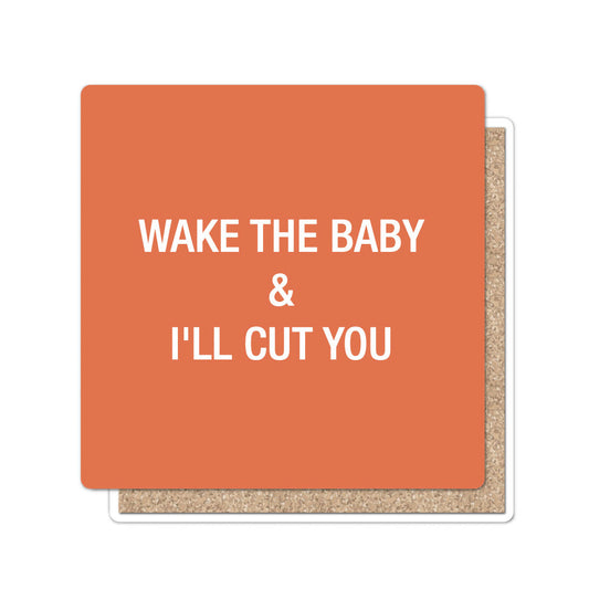 Wake the baby & I'll hurt you. Coaster