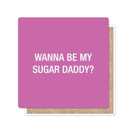 Wanna be my sugar daddy? Coaster