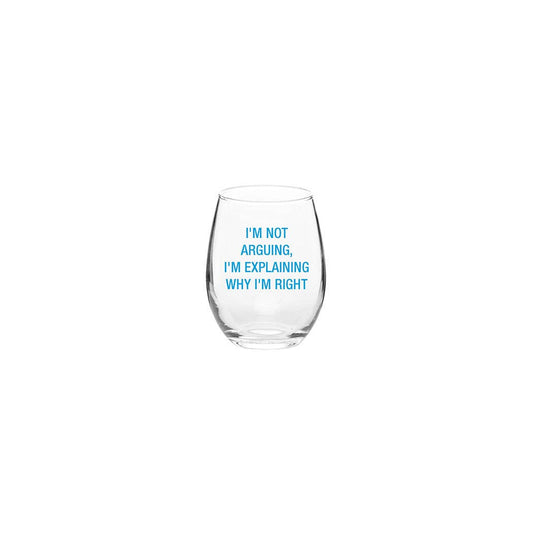 I'm not arguing, I'm explaining why I'm right. Wine Glass