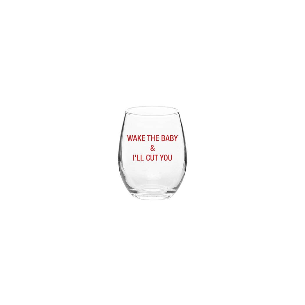 Wake the baby & I'll hurt you. Wine Glass