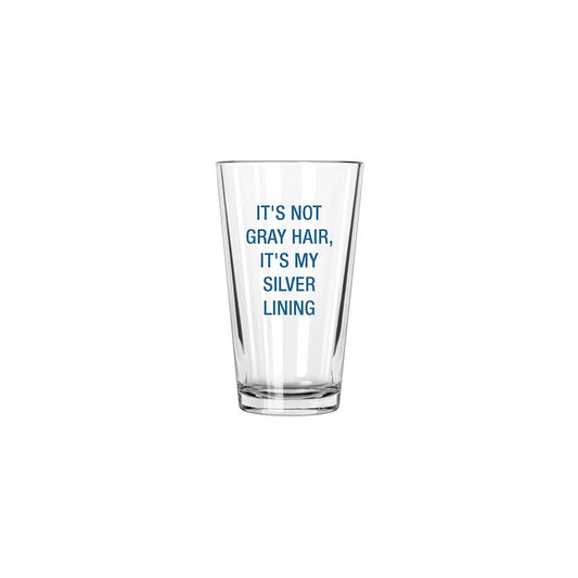 It's not gray hair, it's my silver lining. Pint Glass