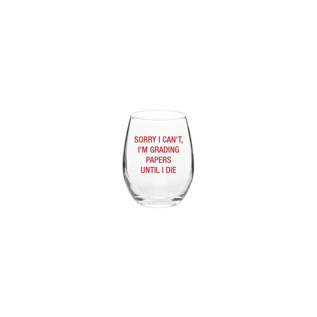 Sorry I can't, I'm grading papers until I die. Wine Glass