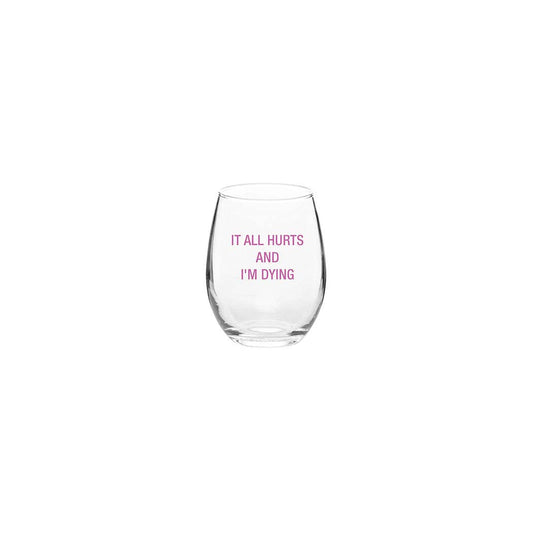 It All hurts and I'm Dying Wine Glass