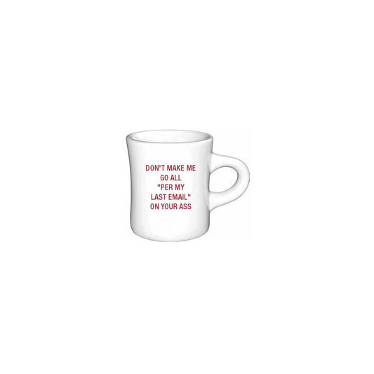 Don't make me go all "Per my last email" Diner Mug