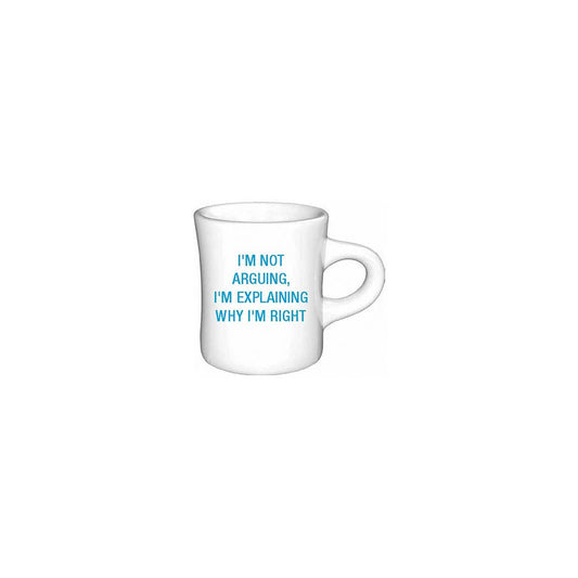 I'm not arguing, I'm explaining why I'm right. Diner Mug