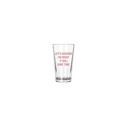 Let's assume I'm right, it will save time. Pint Glass