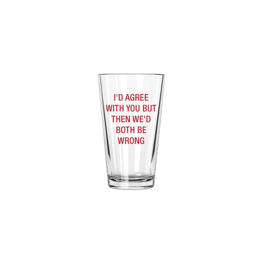 I'd agree with you but then we'd both be wrong. Pint Glass