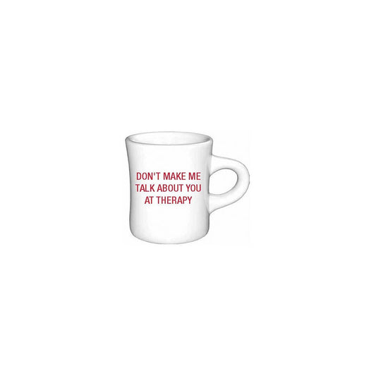 Don't make me talk about you at therapy. Diner Mug