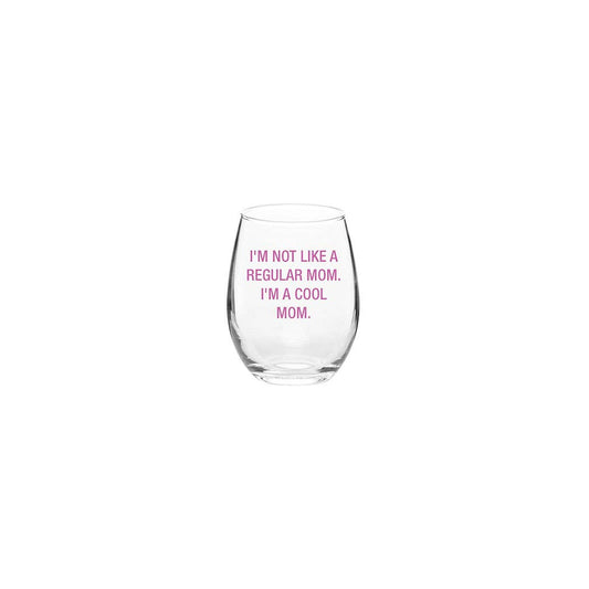 I'm not like a regular mom.  I'm a cool mom. Wine Glass