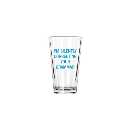 I'm silently correcting your grammar Pint Glass