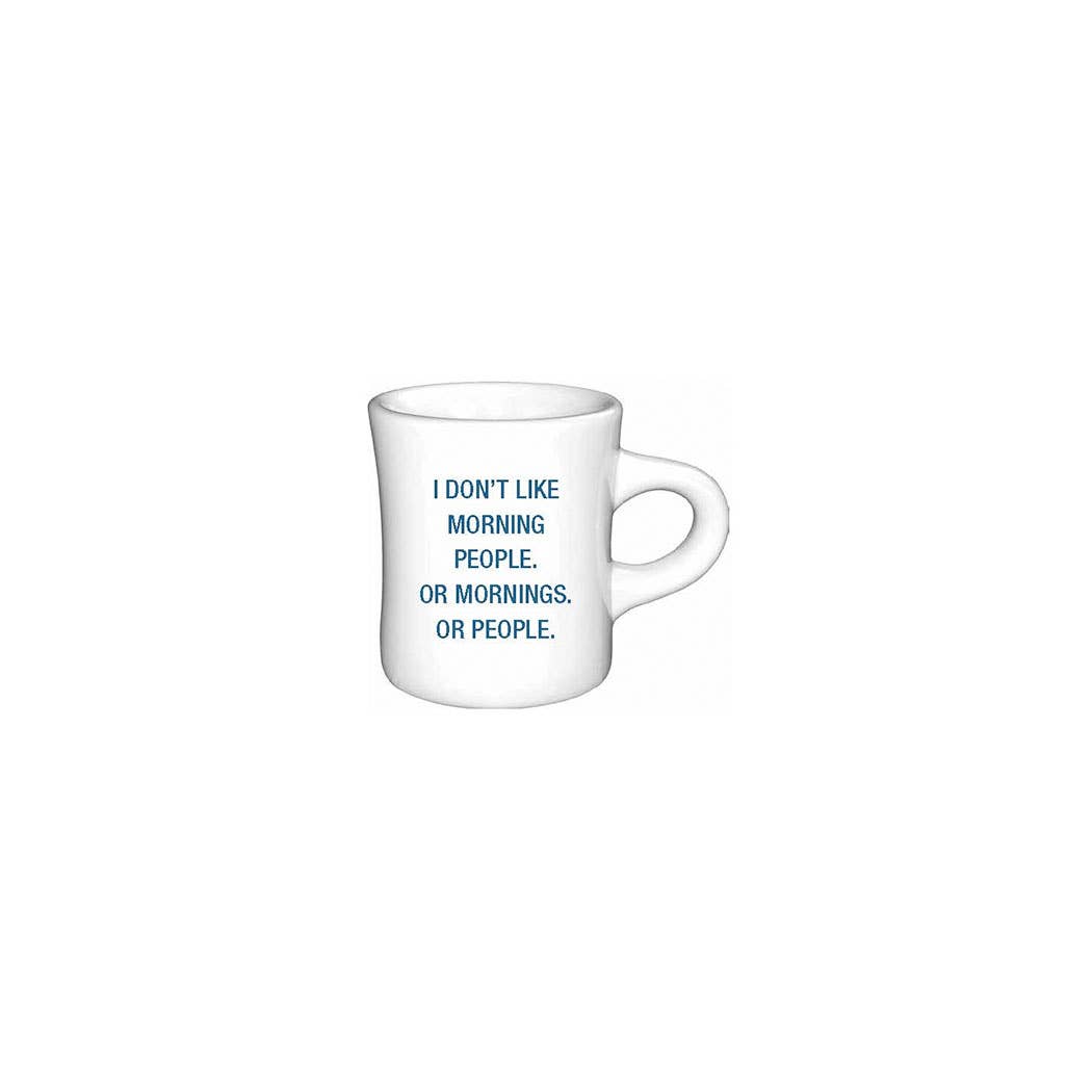 I don't like mornings. Or morning people. Diner Mug