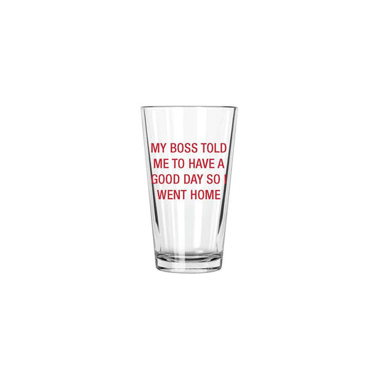 My boss told me to have a good day Pint Glass