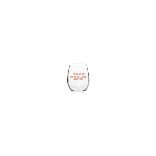 Let's assume I'm right, it will save time. Wine Glass