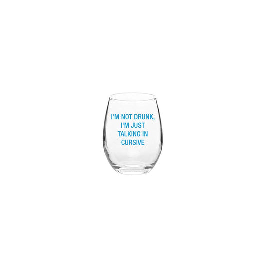 I'm not drunk, I'm just talking in cursive. Wine Glass