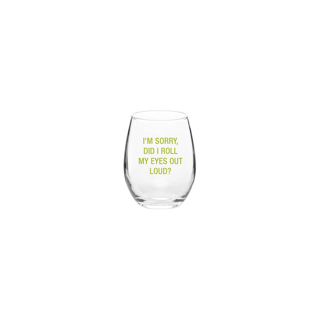 I'm sorry, did I roll my eyes out loud? Wine Glass