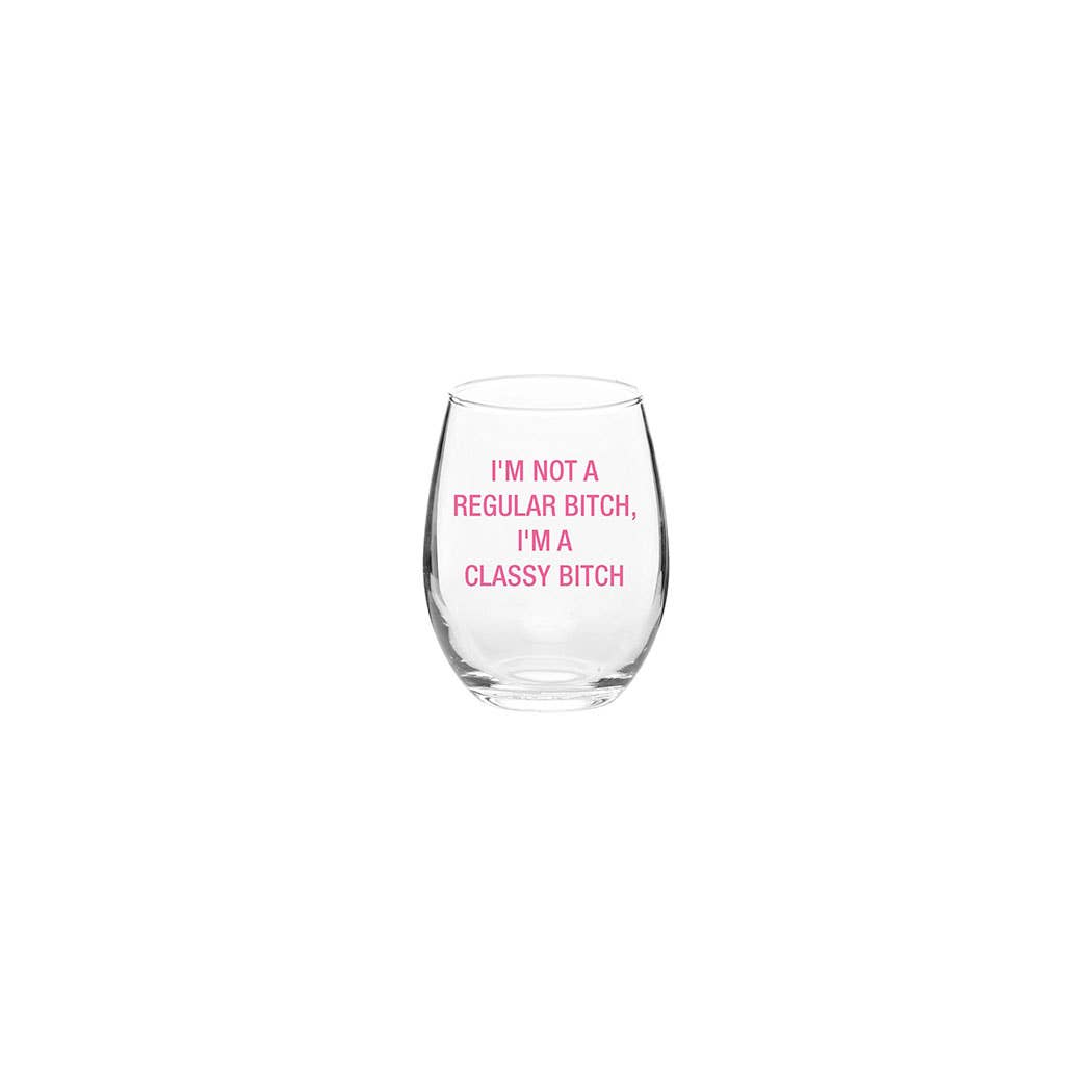 I'm Not A Regular Bitch, I'm A Classy Bitch Wine Glass