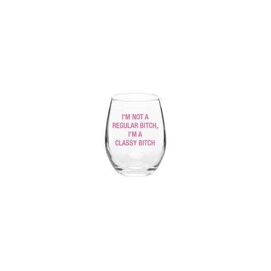 I'm Not A Regular Bitch, I'm A Classy Bitch Wine Glass